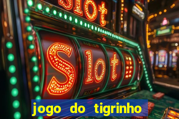 jogo do tigrinho sem depositar nada