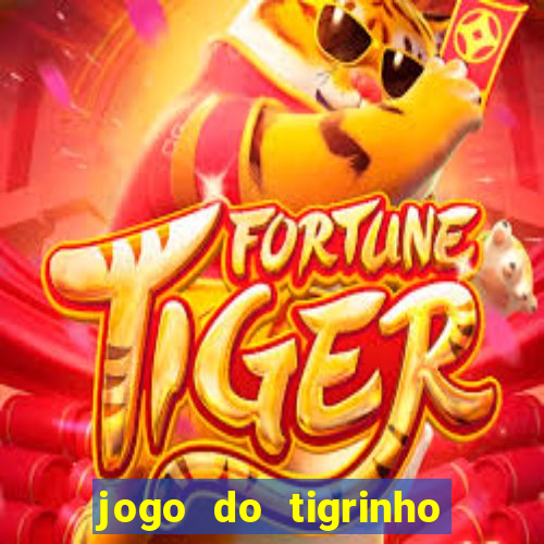 jogo do tigrinho sem depositar nada