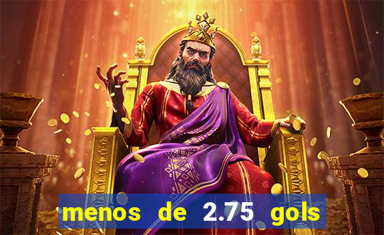 menos de 2.75 gols o que significa