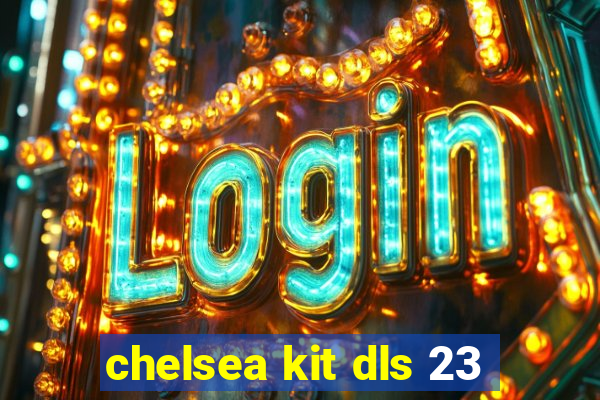 chelsea kit dls 23