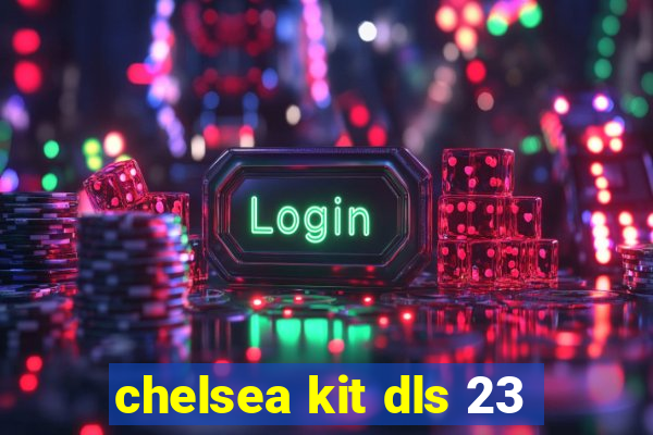 chelsea kit dls 23