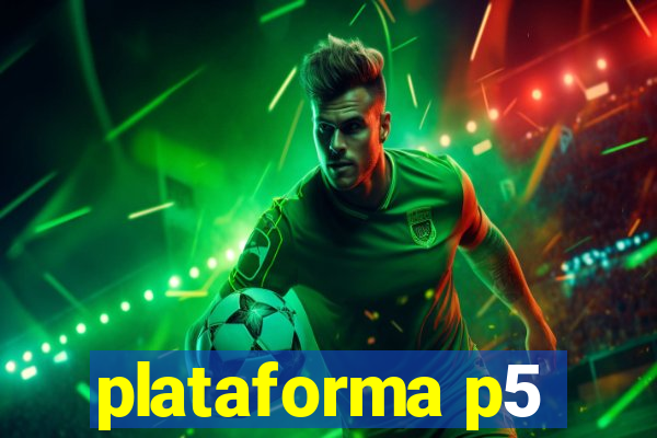 plataforma p5