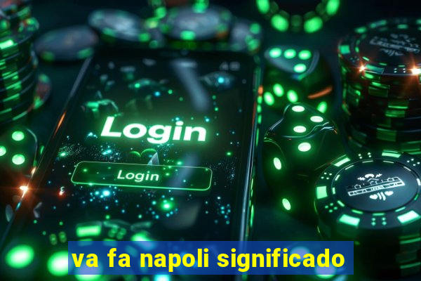 va fa napoli significado