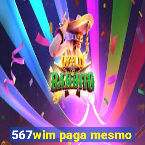 567wim paga mesmo