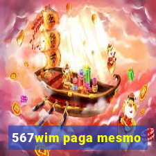 567wim paga mesmo