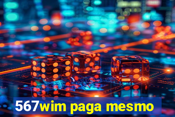 567wim paga mesmo