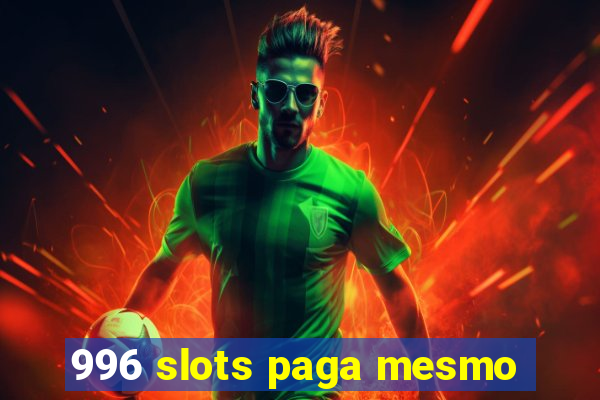 996 slots paga mesmo