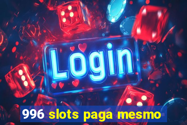 996 slots paga mesmo