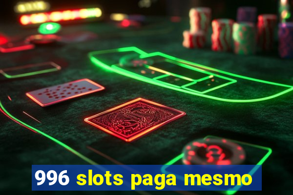 996 slots paga mesmo