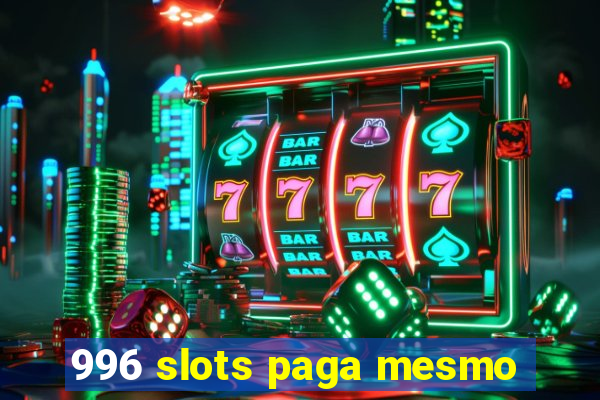 996 slots paga mesmo