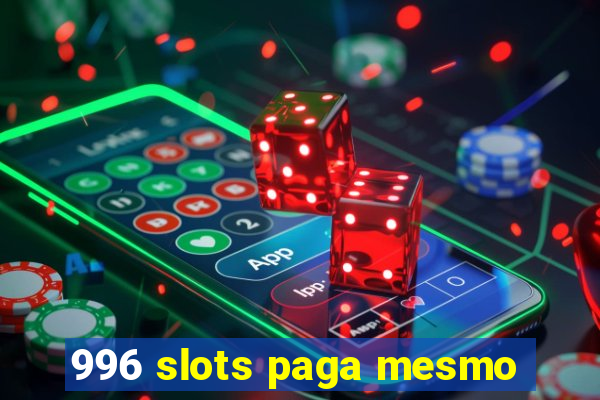 996 slots paga mesmo