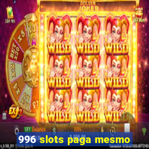 996 slots paga mesmo