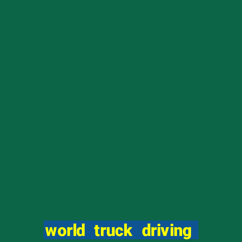 world truck driving simulator dinheiro infinito tudo desbloqueado 2024