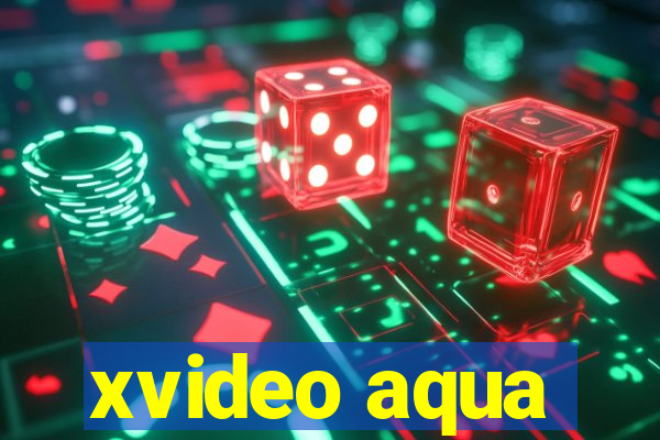 xvideo aqua