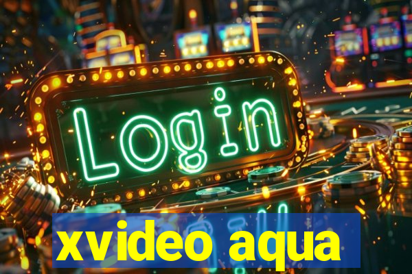 xvideo aqua