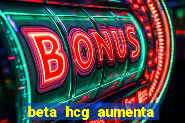 beta hcg aumenta quanto por dia