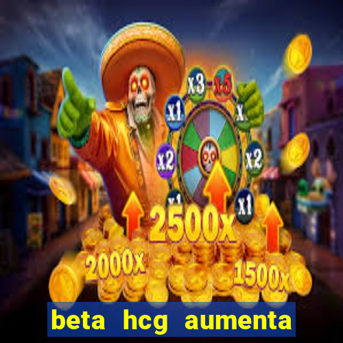 beta hcg aumenta quanto por dia