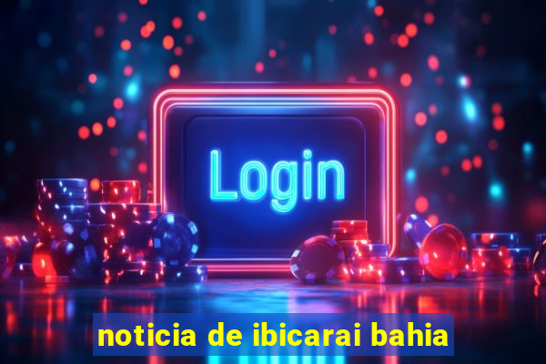 noticia de ibicarai bahia