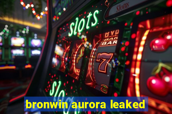 bronwin aurora leaked