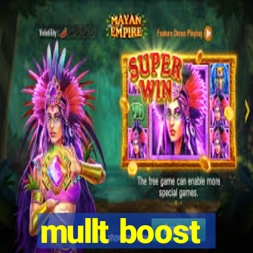 mullt boost