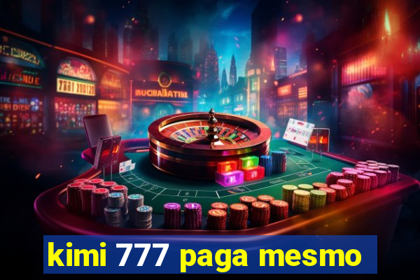 kimi 777 paga mesmo