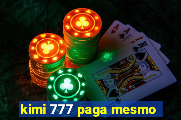 kimi 777 paga mesmo