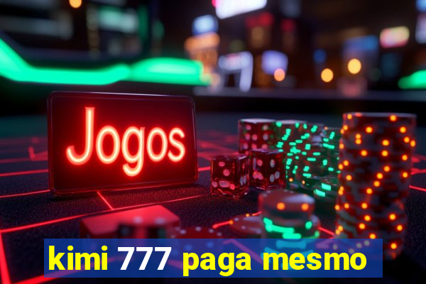 kimi 777 paga mesmo