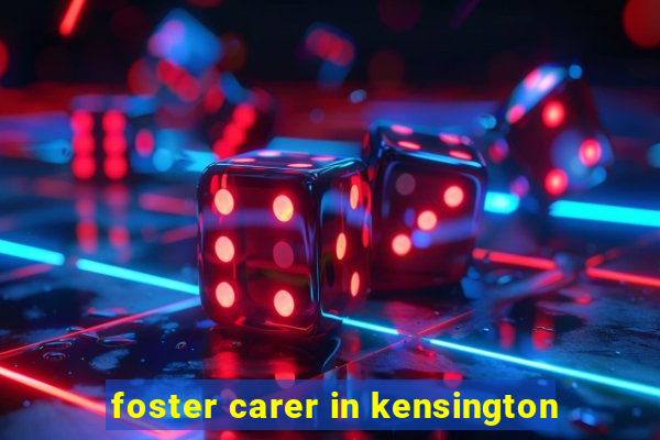 foster carer in kensington