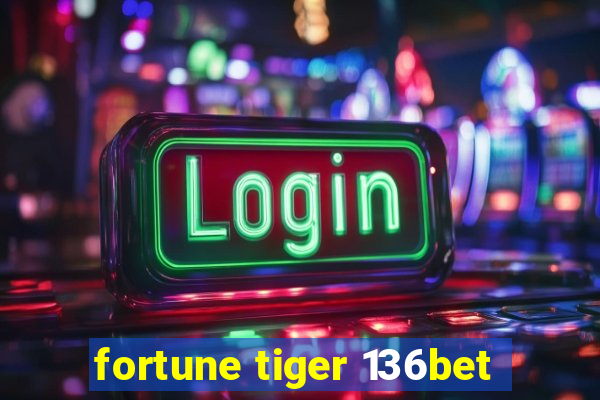 fortune tiger 136bet