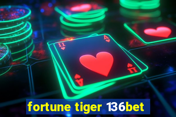 fortune tiger 136bet