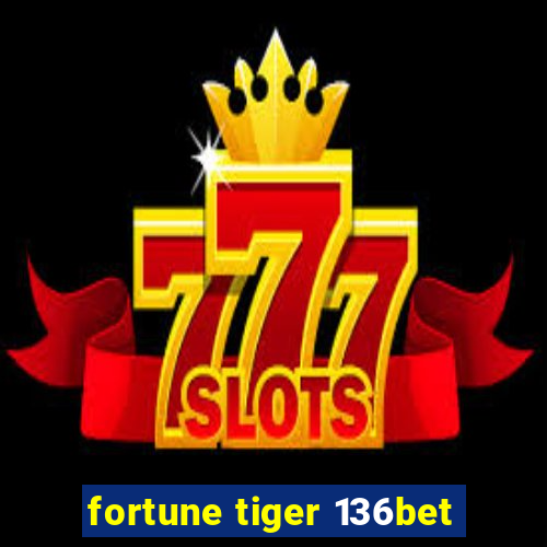 fortune tiger 136bet