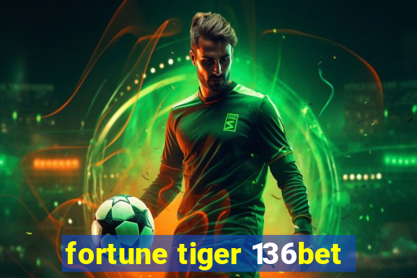 fortune tiger 136bet