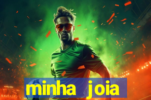 minha joia significado minha joia giria