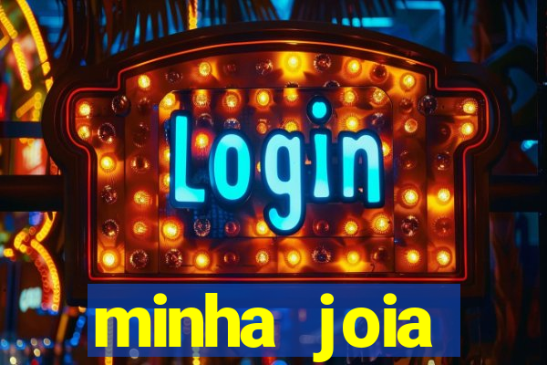 minha joia significado minha joia giria