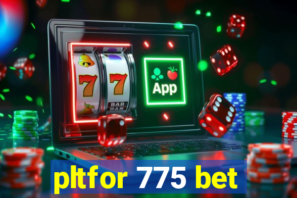 pltfor 775 bet