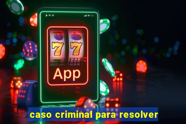 caso criminal para resolver