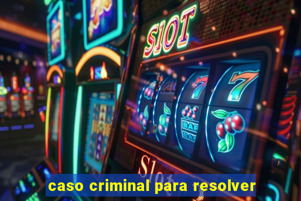 caso criminal para resolver