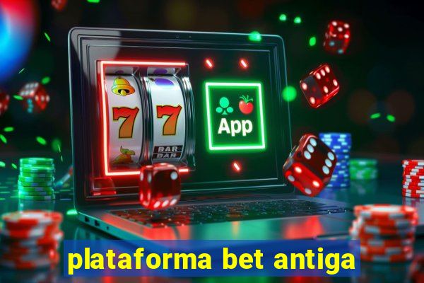 plataforma bet antiga