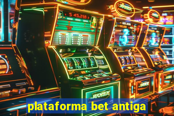 plataforma bet antiga