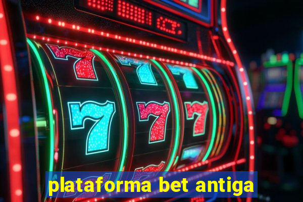 plataforma bet antiga