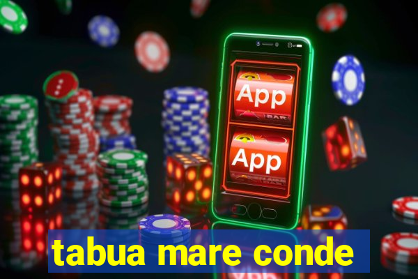 tabua mare conde