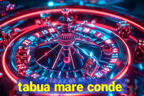 tabua mare conde