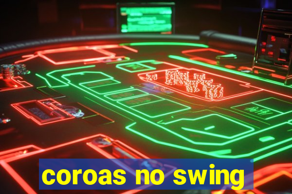 coroas no swing