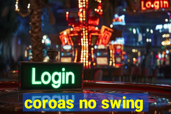 coroas no swing