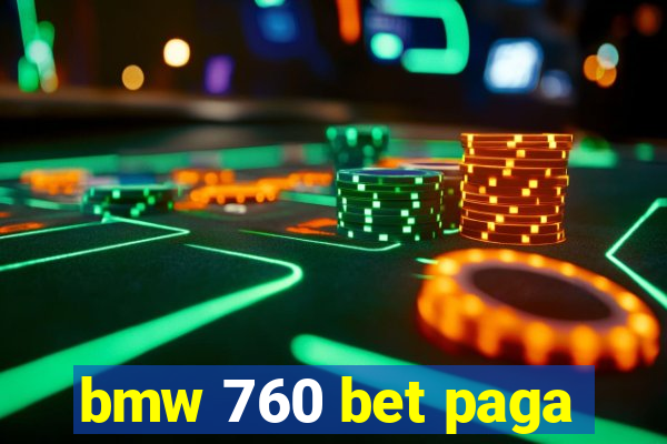 bmw 760 bet paga