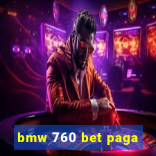 bmw 760 bet paga