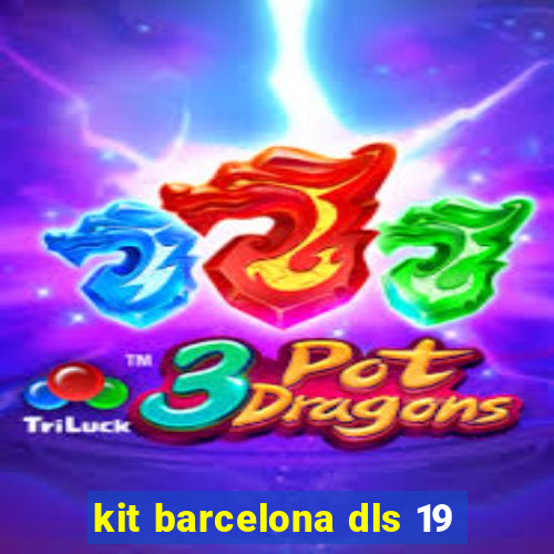 kit barcelona dls 19