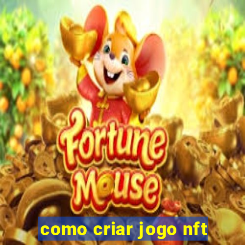 como criar jogo nft