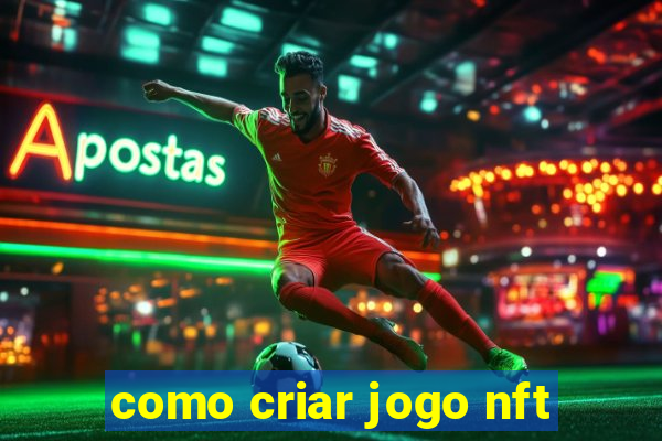 como criar jogo nft