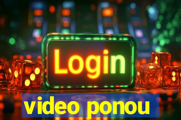 video ponou